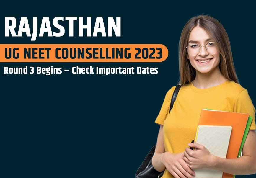 Rajasthan UG NEET Counselling 2023 : Round 3 Begins - Check Important Dates